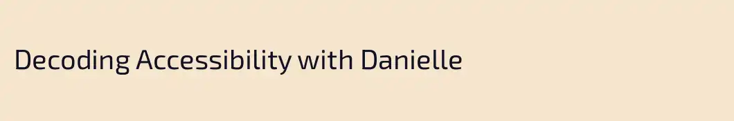 Decoding Accessibility with Danielle